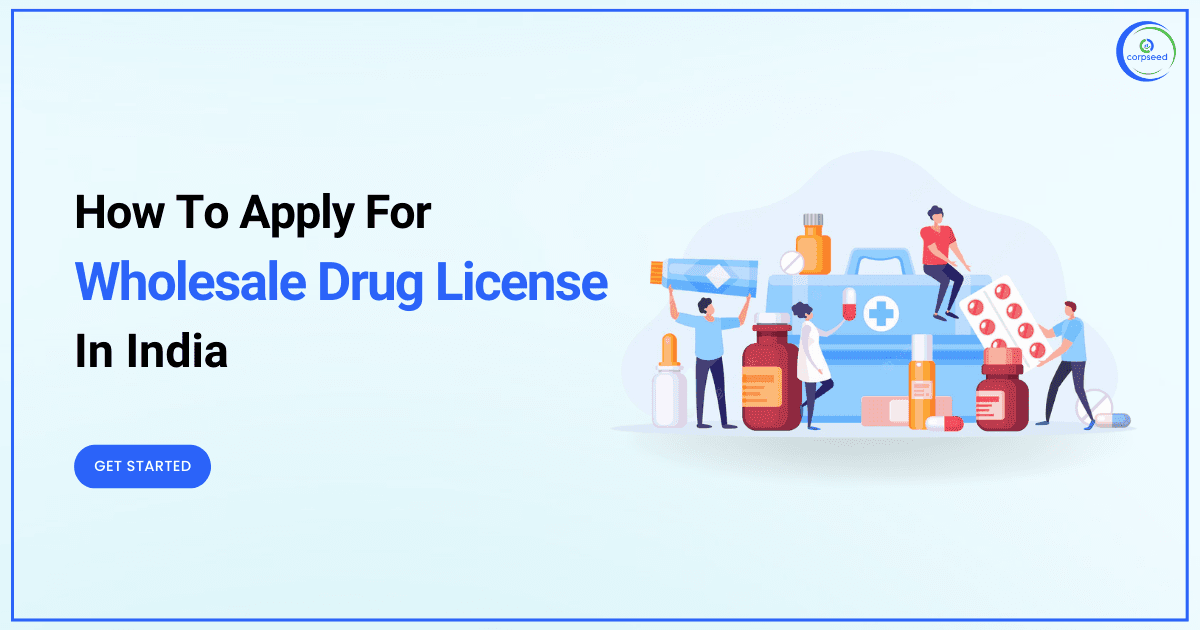 A Complete Process How To Apply For A Wholesale Drug License In India