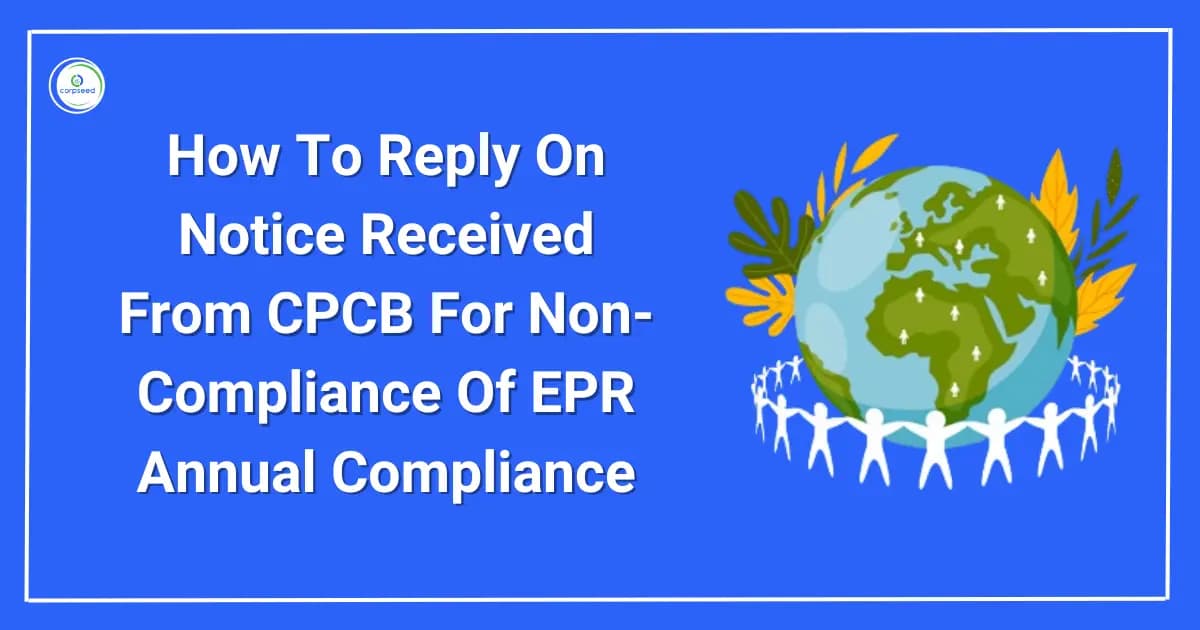 How To Reply On Notice Received From CPCB For Non-Compliance Of EPR Annual Compliance