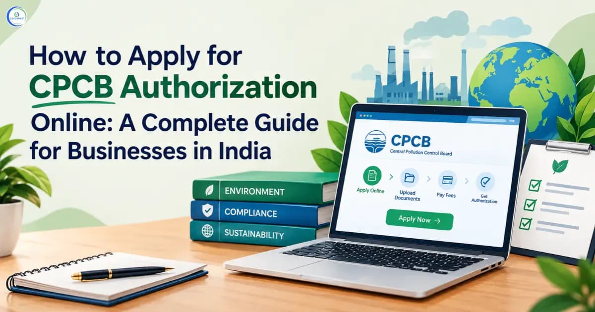 How to Apply for CPCB Authorization Online: A Complete Guide for Businesses in India