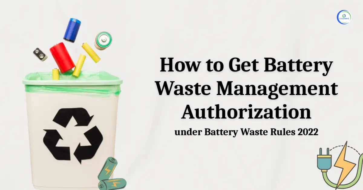 How to Get Battery Waste Management Authorization under Battery Waste Rules 2022