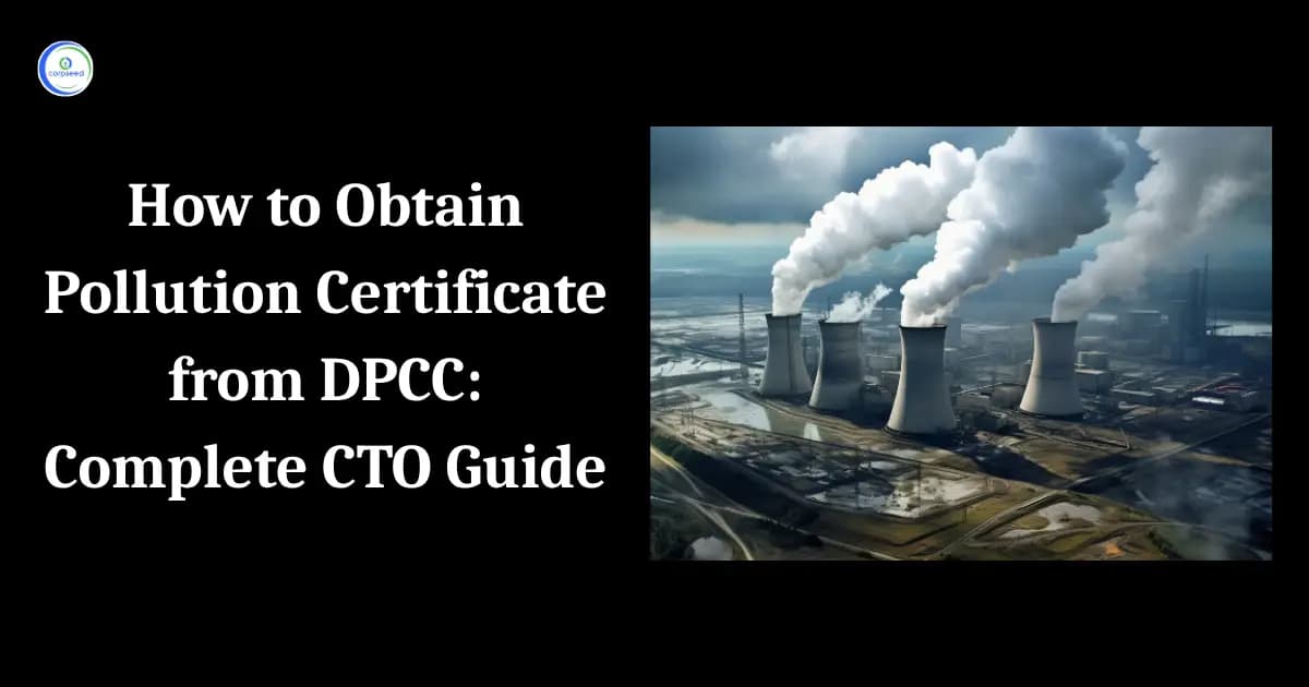 How to Obtain Pollution Certificate from DPCC: Complete CTO Guide