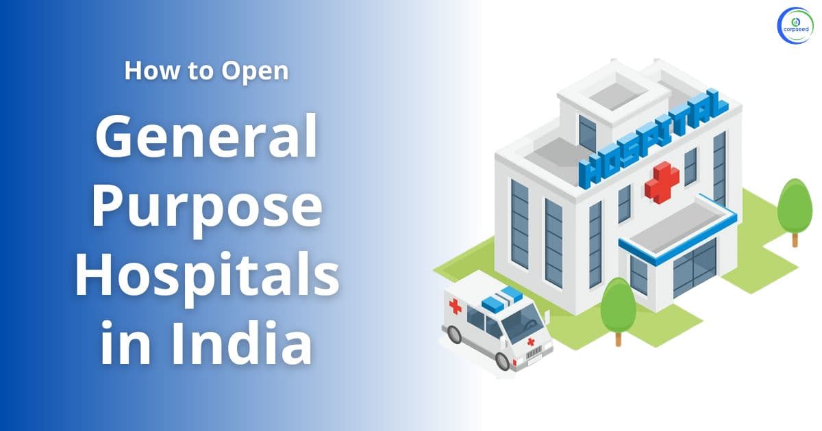 How to Open General-Purpose Hospitals in India