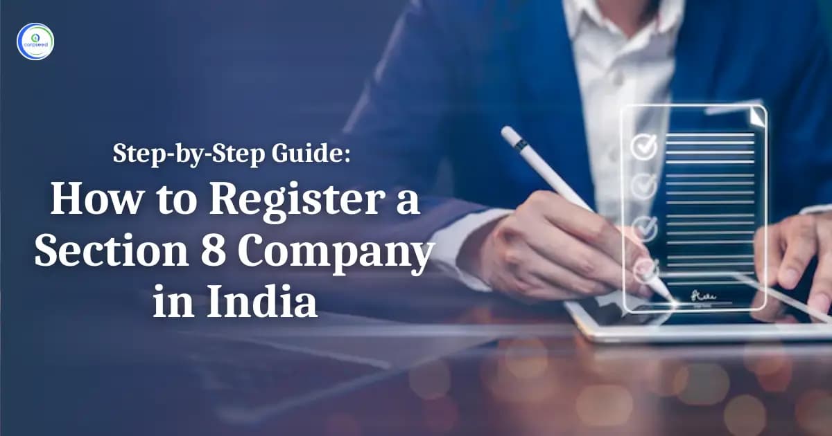 Step-by-Step Guide: How to Register a Section 8 Company in India