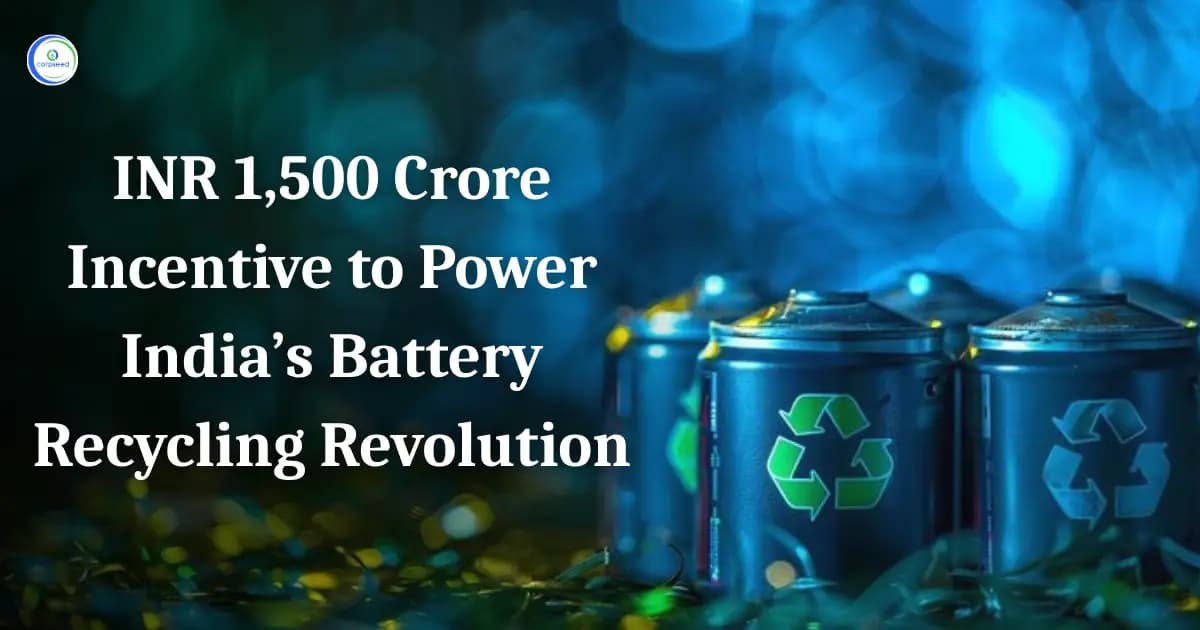 INR 1,500 Crore Incentive to Power India’s Battery Recycling Revolution