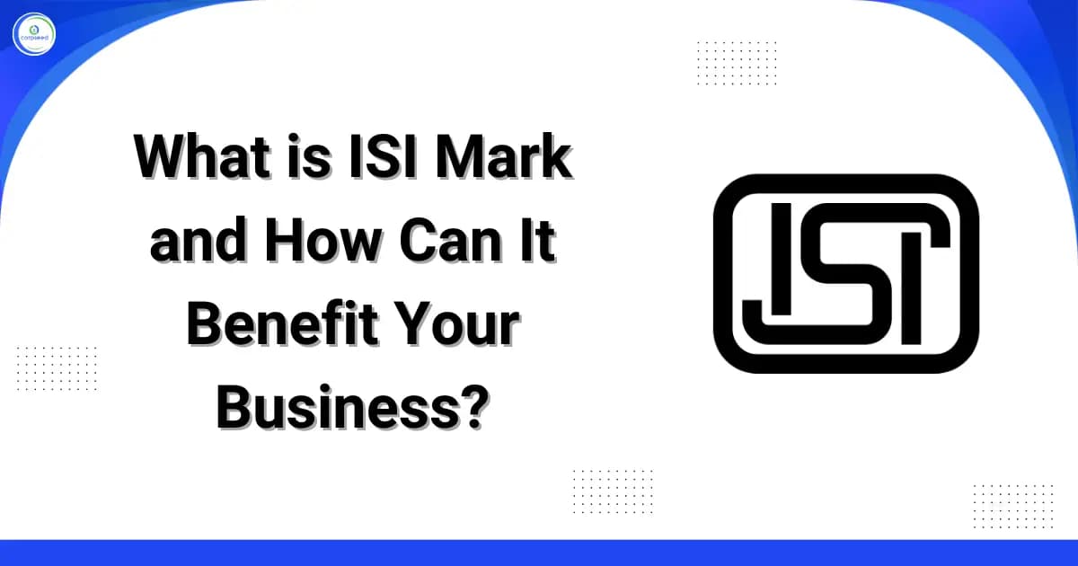 What is ISI Mark and How Can It Benefit Your Business?