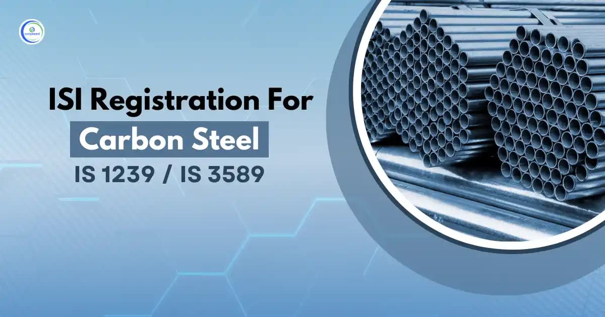 ISI Registration for Carbon Steel IS 1239 and IS 3589