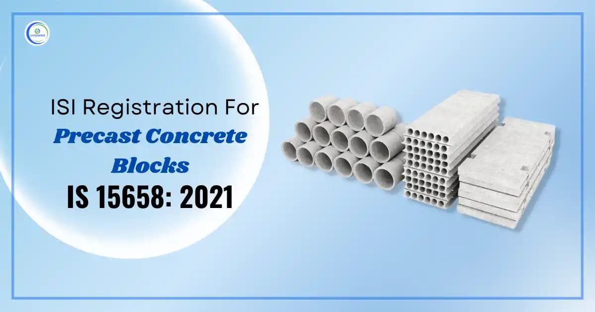 ISI Registration for Precast Concrete Blocks IS 15658: 2021