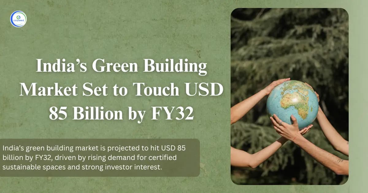 Indiaβs Green Building Market Set to Touch USD 85 Billion by FY32