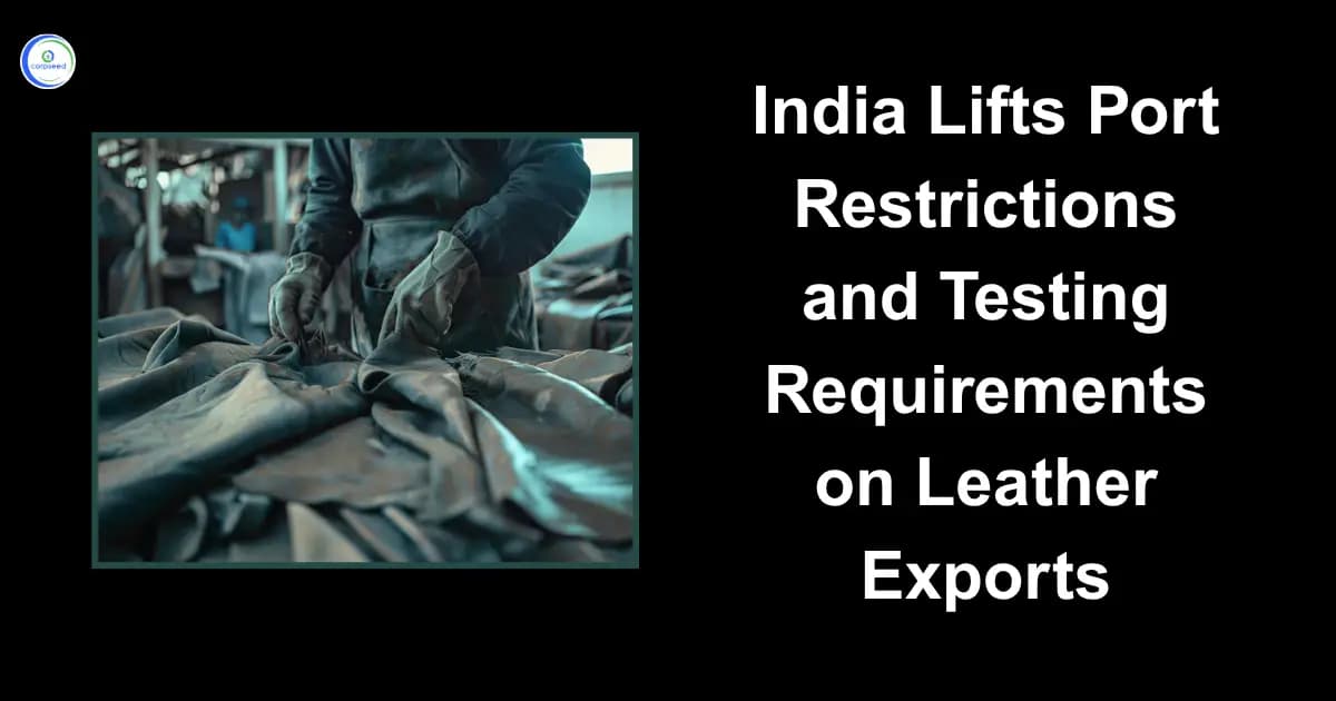 India Lifts Port Restrictions and Testing Requirements on Leather Exports