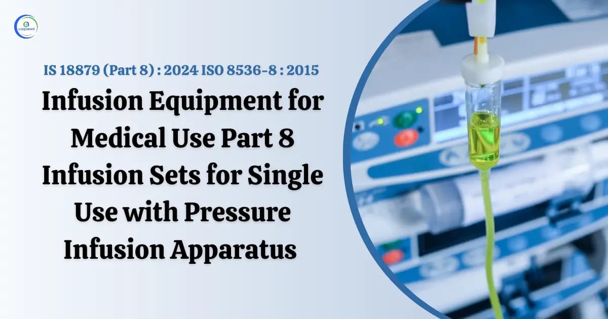 Understanding IS 18879 (Part 8): 2024 – ISO 8536-8: 2015: Infusion Sets for Single Use with Pressure Infusion Apparatus