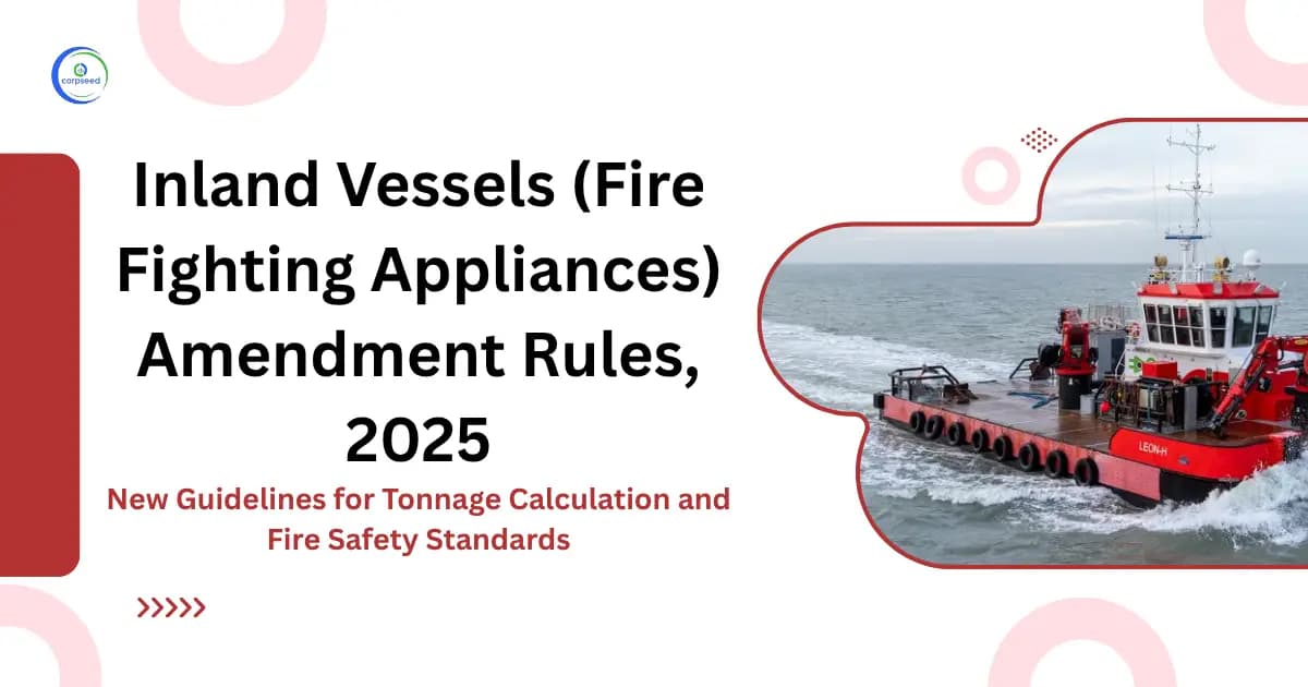 Inland Vessels (Fire Fighting Appliances) Amendment Rules, 2025: New Guidelines for Tonnage Calculation and Fire Safety Standards