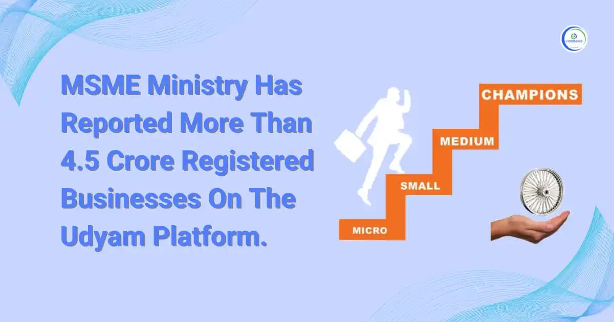 MSME Ministry Has Reported More Than 4.5 Crore Registered Businesses On The Udyam Platform.