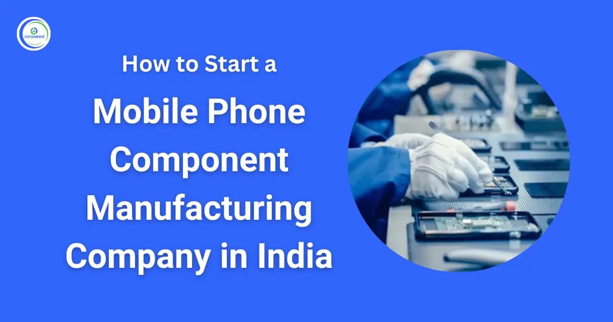 How to Start a Mobile Phone Component Manufacturing Company in India