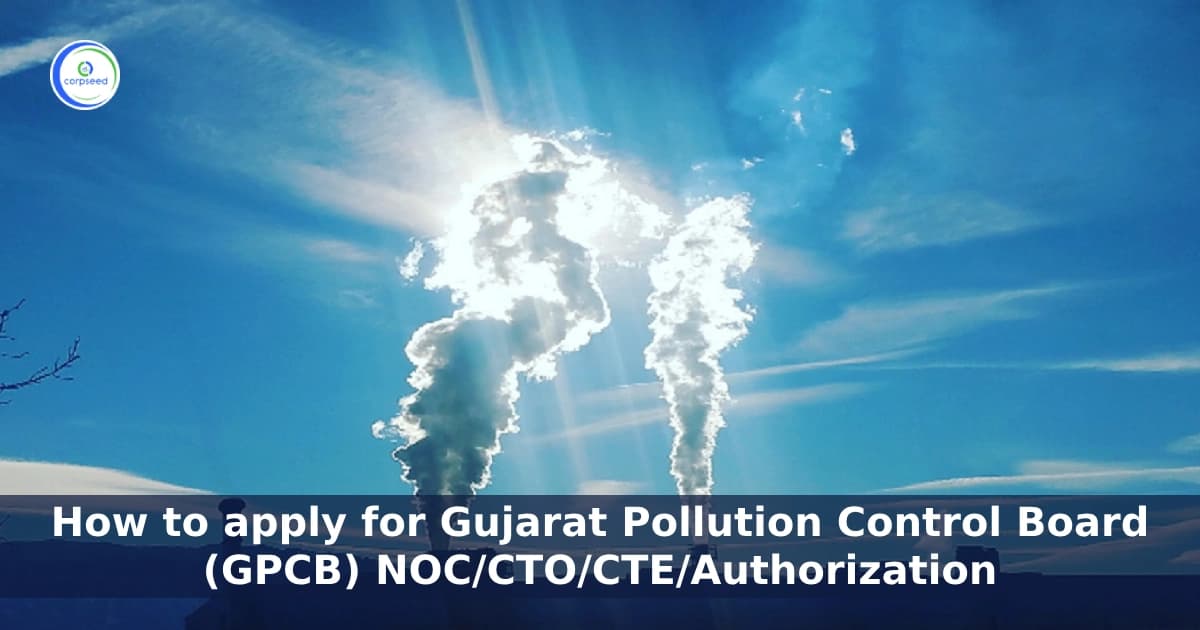 How to apply for NOC/CTO/CTE/Authorization from Gujarat Pollution Control Board (GPCB)