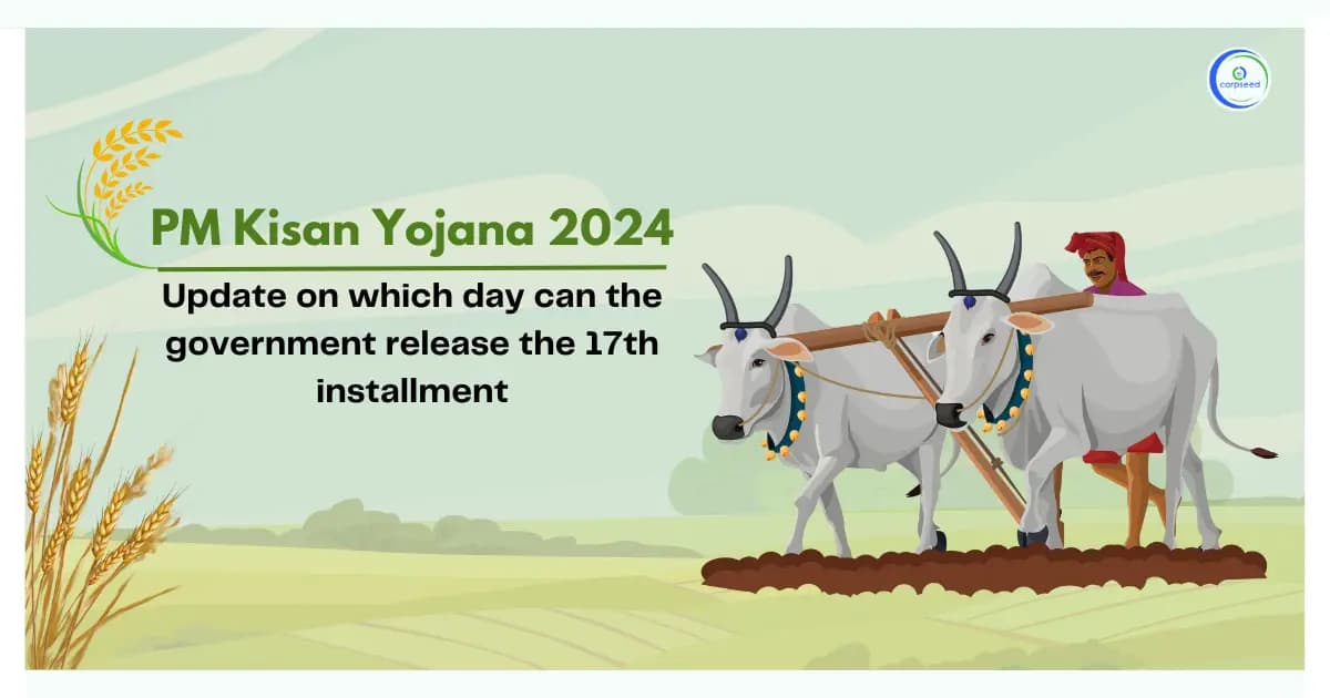 PM Kisan Yojana 2024: Update on which day can the government release the 17th installment
