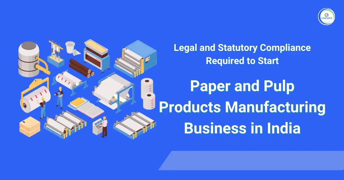 Legal and Statutory Compliance Required to Start Paper and Pulp Products Manufacturing Business in India