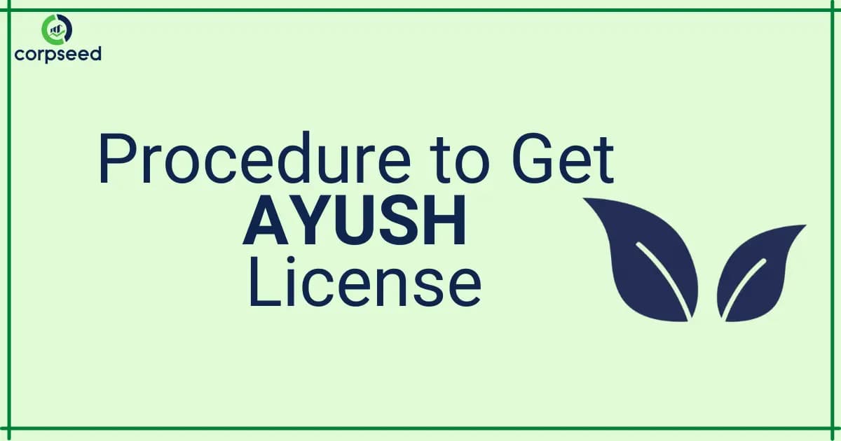 Procedure to Get AYUSH License From the Ministry of Ayush & Various Types of Licenses Required by Manufacturers to Manufacture Ayurvedic Herbal Products