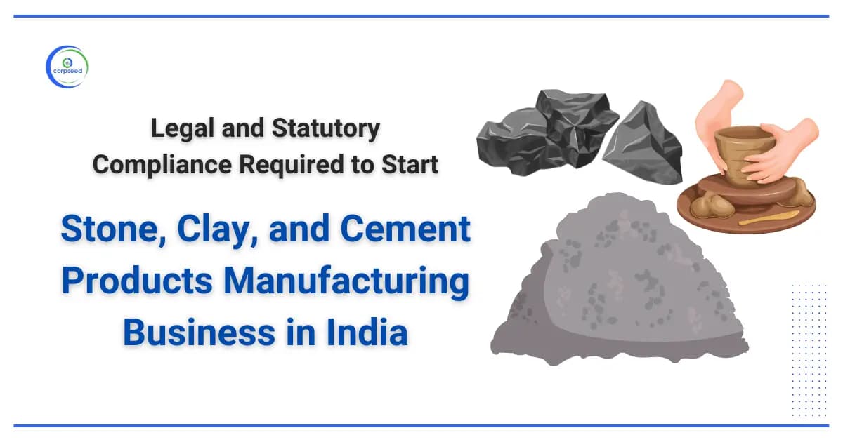 Legal and Statutory Compliance Required to Start Stone, Clay, and Cement Products Manufacturing Business in India