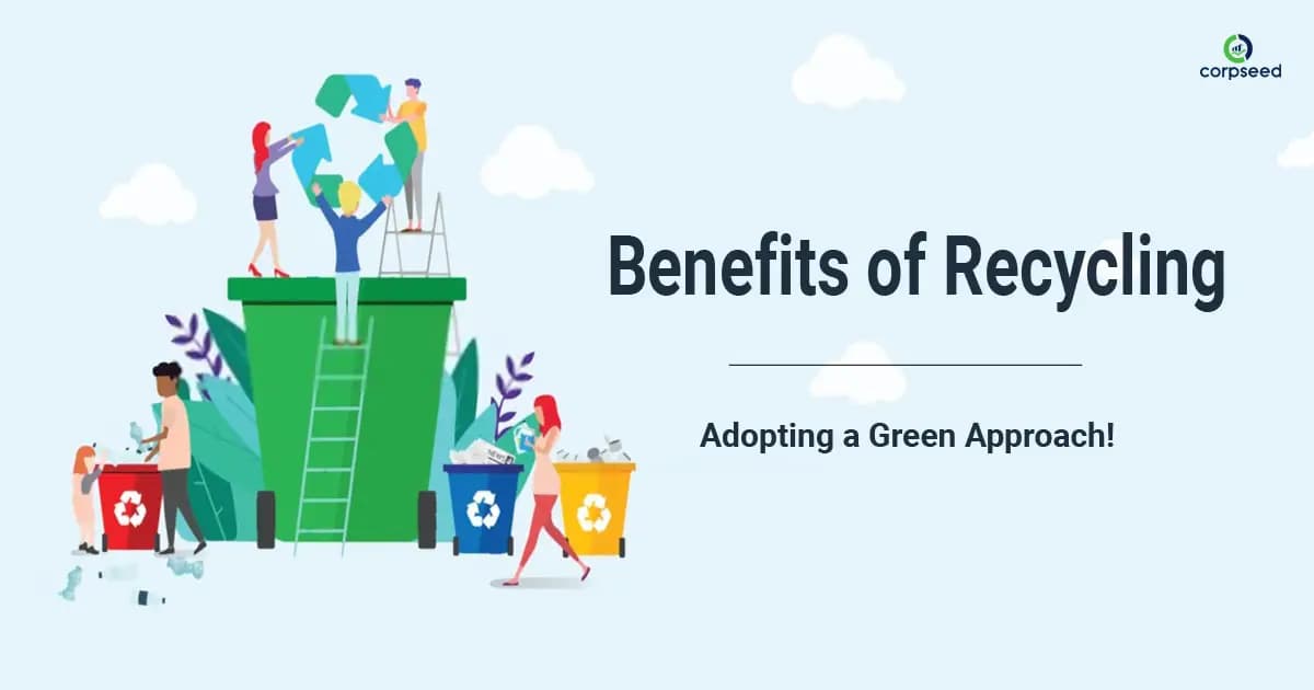 Top 11 Benefits of Recycling: Adopting a Green Approach!