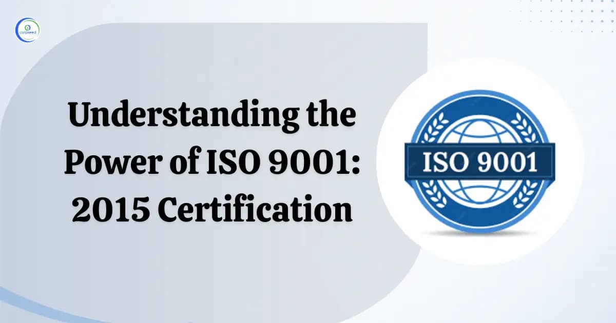 Understanding the Power of ISO 9001: 2015 Certification