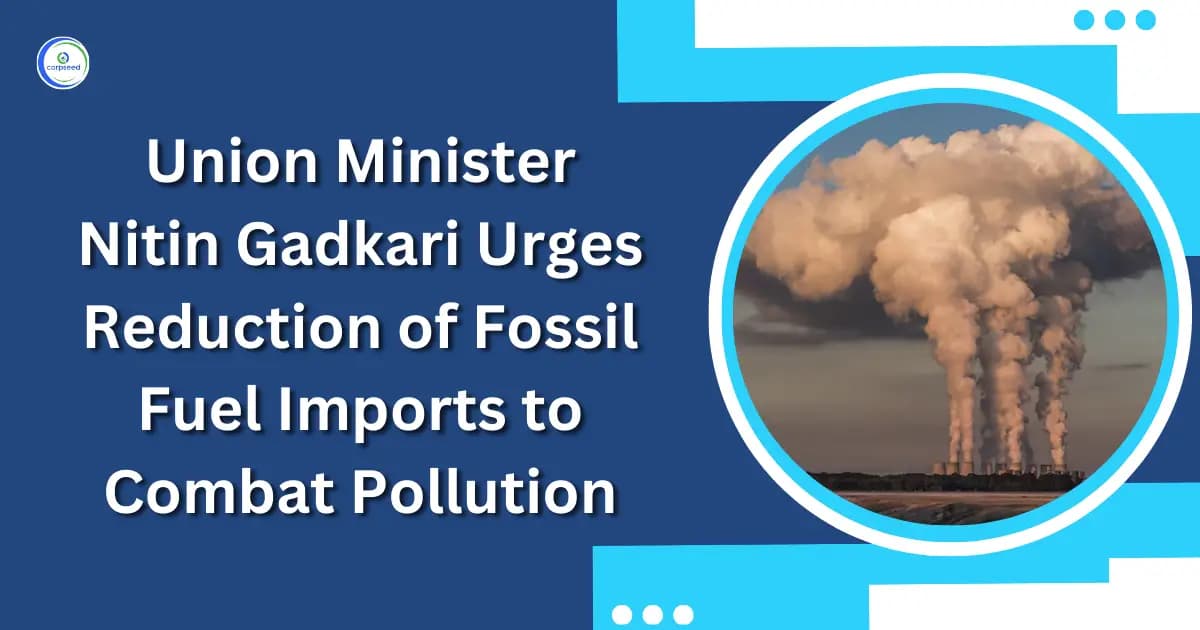 Union Minister Nitin Gadkari Urges Reduction of Fossil Fuel Imports to Combat Pollution