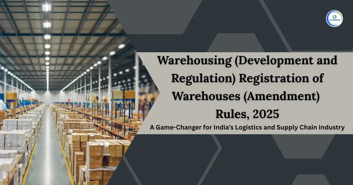 Warehousing (Development and Regulation) Registration of Warehouses (Amendment) Rules, 2025: A Game-Changer for India’s Logistics and Supply Chain Industry