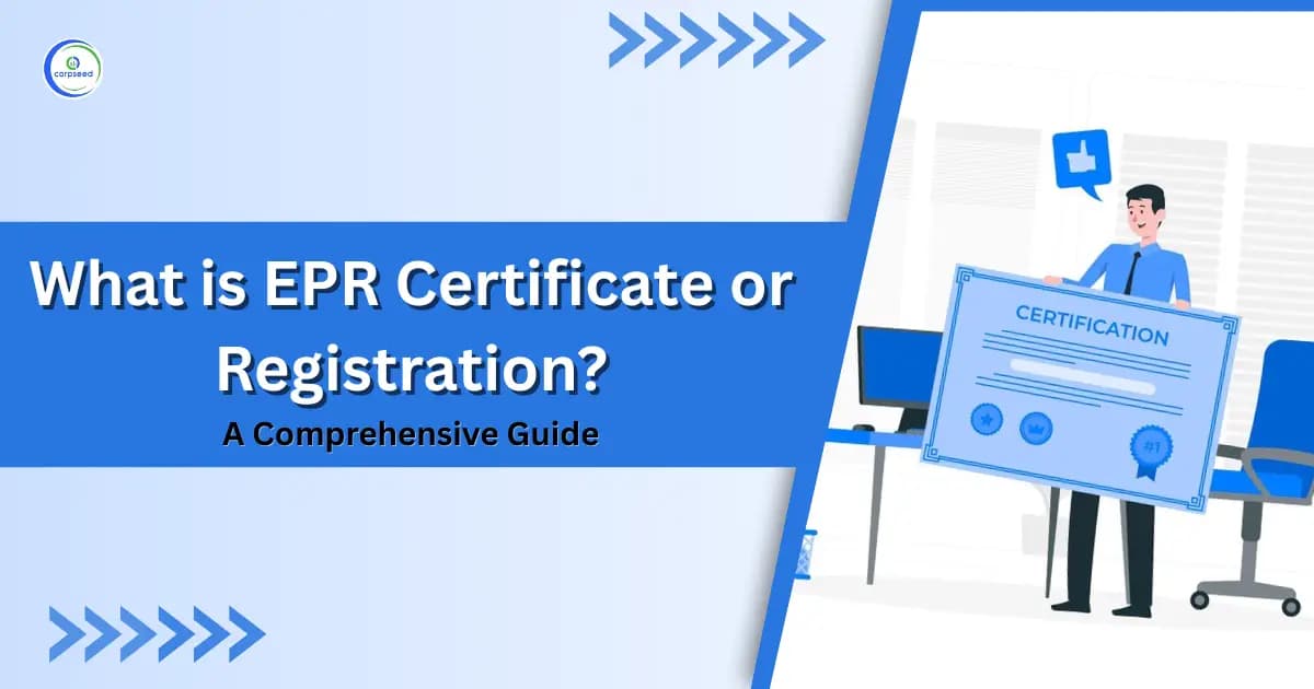 What is EPR Certificate or Registration: A Complete Guide!