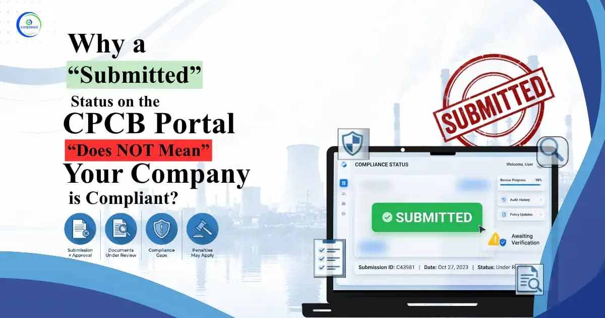 Why a “Submitted” Status on the CPCB Portal Does NOT Mean Your Company Is Compliant?