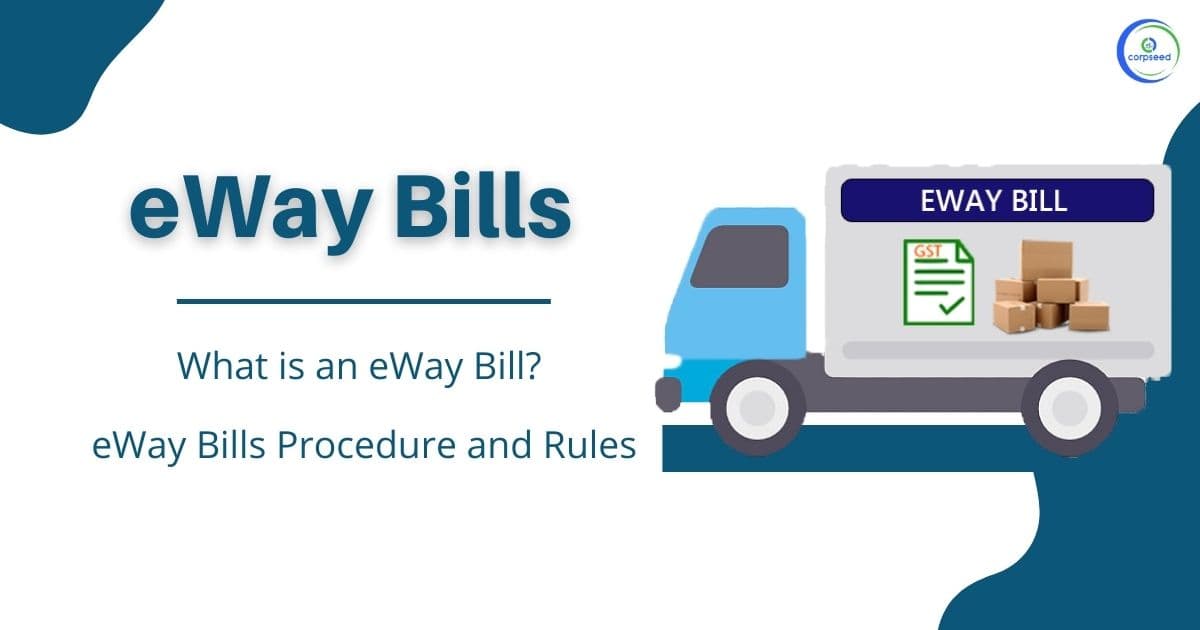 eWay Bills - What is an eWay Bill? e Way Bills Generation Process, System and Rules