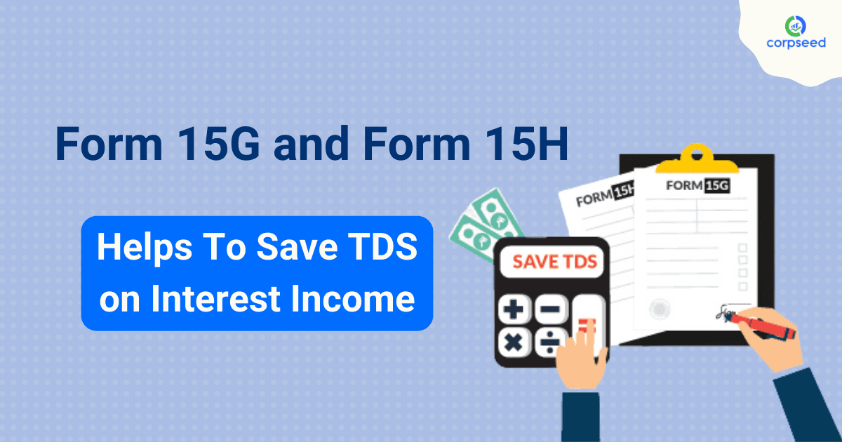 Form 15G and Form 15H Helps To Save TDS on Interest Income
