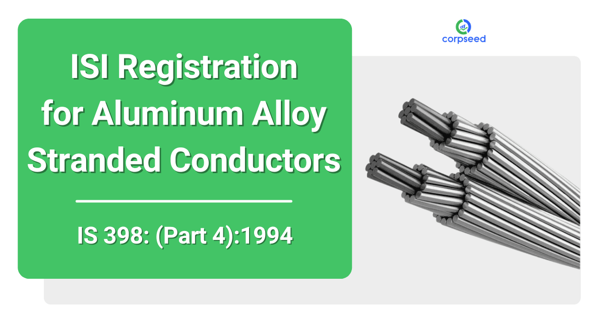 ISI Registration for Aluminum Alloy Stranded Conductors IS 398: (Part 4):1994