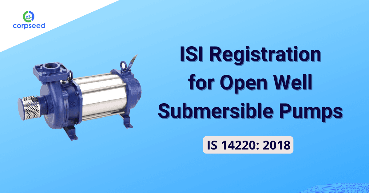 ISI Registration for Open Well Submersible Pumps: IS 14220: 2018
