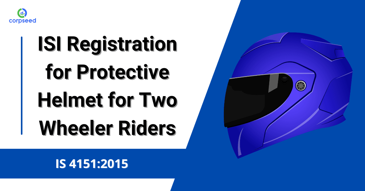 ISI Registration for Protective Helmet for Two Wheeler Riders IS 4151:2015