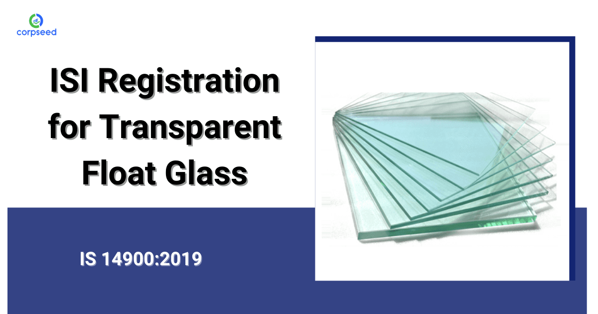 ISI Registration for Transparent Float Glass IS 14900:2019