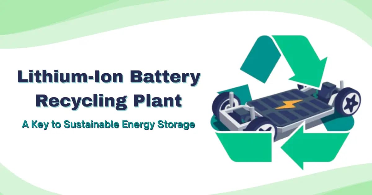 Lithium-Ion Battery Recycling Plant: A Key to Sustainable Energy Storage