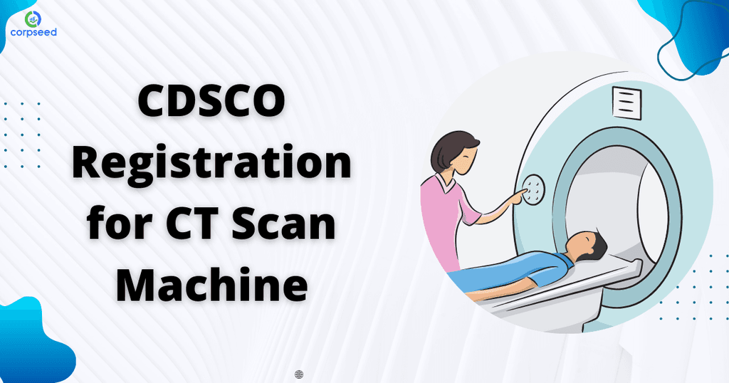 Ct Scan Registration Example CDSCO Registration for CT Scan Machine - Corpseed